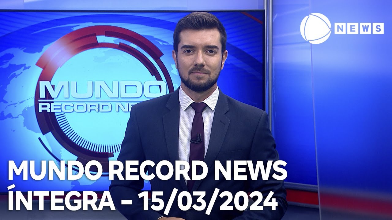 Mundo Record News – 15/03/2024