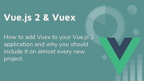 Vue 2 & Vuex - Old Video Tutorial - See Below for New Link!