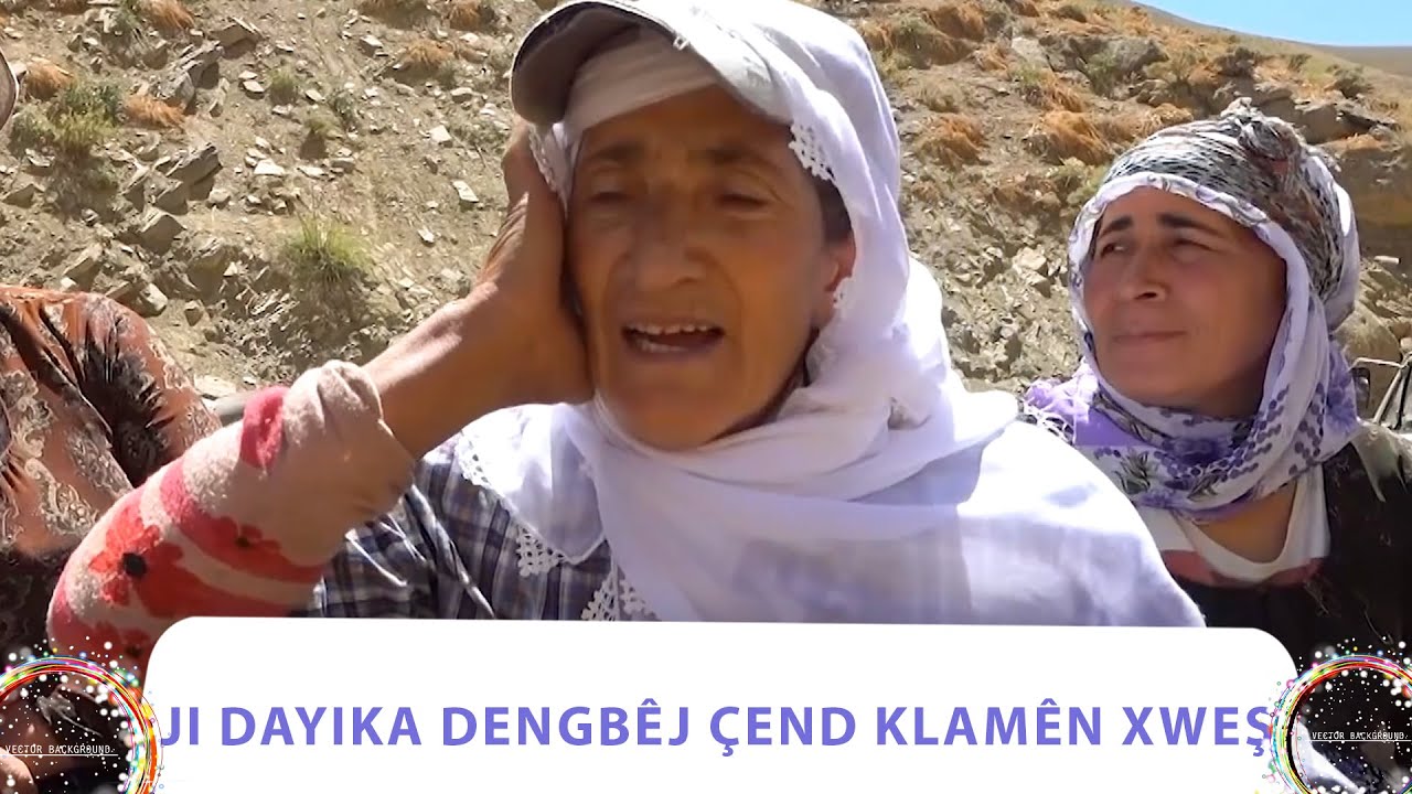 JI DAYIKA DENGBÊJ ÇEND KLAMÊN XWEŞ