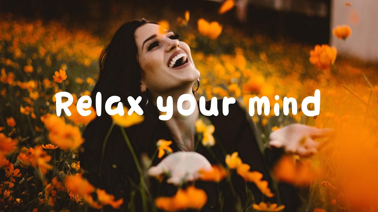 Relax Your Mind 😊 - A Chilled Indie/Folk/Pop Playlist