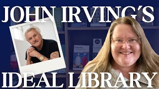 Author John Irving's Ideal Library | What books would  you include in your "Ideal Library"?