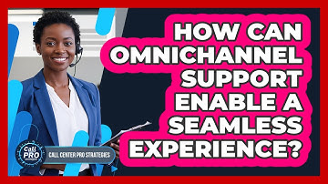 How Can Omnichannel Support Enable A Seamless Experience?