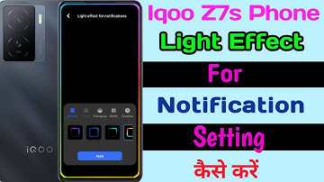 Iqoo Z7s Light Effect For Notification Setting ll Use Notification Light Effect Iqoo Z7s