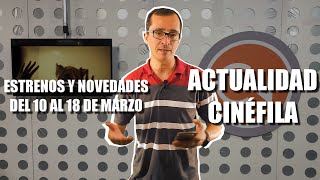 🎬 ACTUALIDAD CINÉFILA 🗓 Semana del 10 al 16 de marzo - CINE ESTRENOS TRAILERS