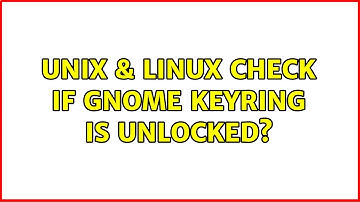 Unix & Linux: Check if Gnome keyring is unlocked?