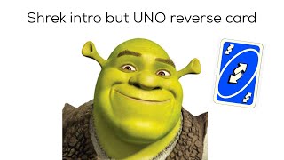 Shrek Intro But Uno Reverse Card.