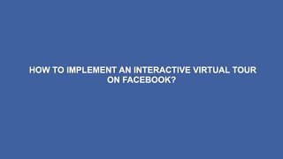 How To Implement An Interactive Virtual Tour On Facebook?