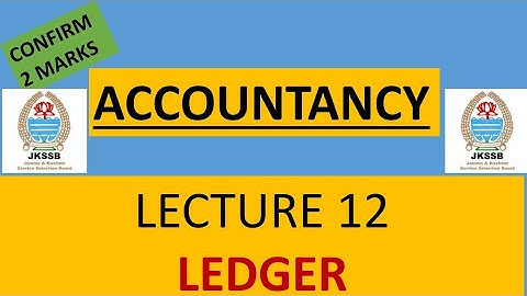 LEC. 12 || LEDGER || JKSSB ACCOUNT ASSISTANT || ACCOUNTANCY