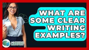 What Are Some Clear Writing Examples? - The Language Library
