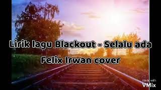 Unduh Blackout Selalu Ada Felix Irwan Cover Official Lirik Mp3 05 01 Min Peadl Nag