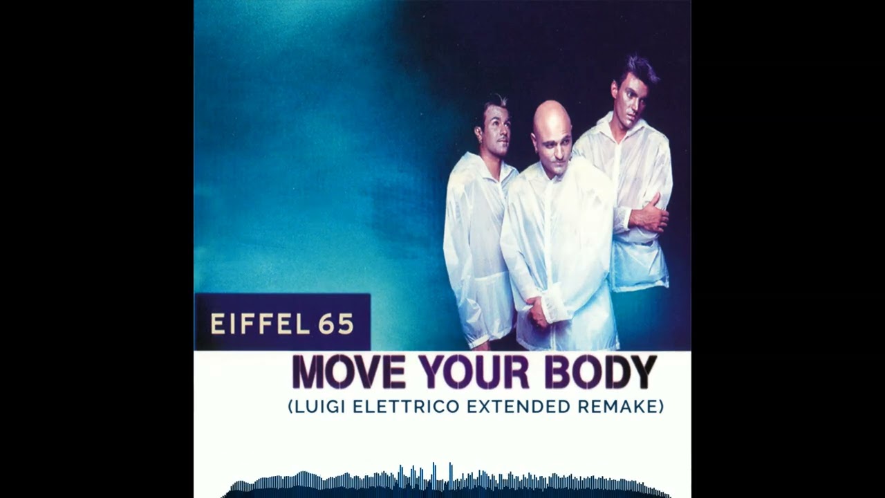 Eiffel 65 - Move Your Body (Luigi Elettrico extended remake)