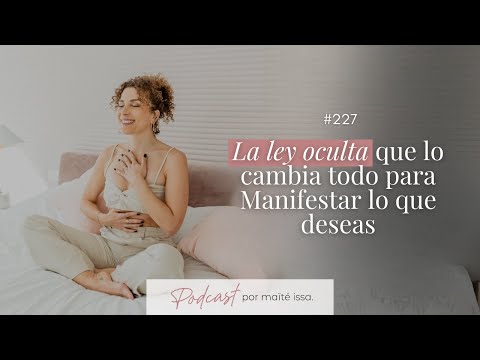 Podcast: #227 La ley oculta que lo cambia todo para Manifestar