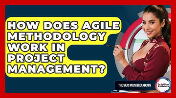 How Does Agile Methodology Work In Project Management? - The SaaS Pros Breakdown