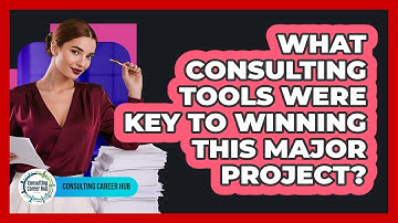 What Consulting Tools Were Key To Winning This Major Project? - Consulting Career Hub