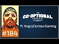 The Co-Optional Podcast Ep. 184 ft. AngryCentaurGaming [strong language] - August 24th, 2017
