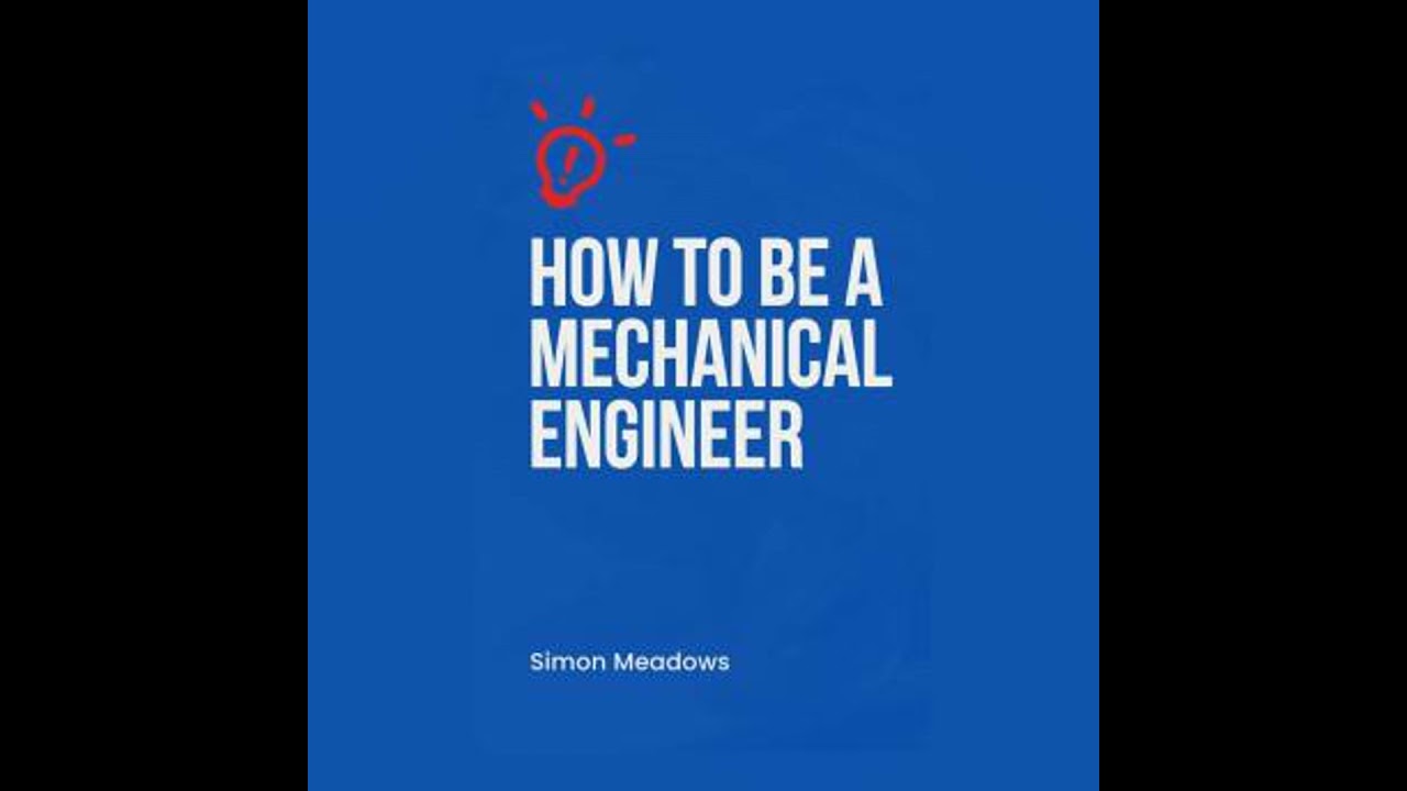 How to Be a Mechanical Engineer - Simon Meadows
