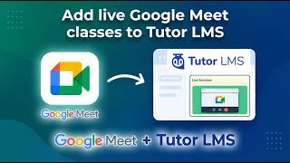 How to Add Live Google Meet Classes to Tutor LMS in WordPress