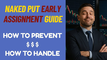 Naked Put Early Assignment Guide - How to Prevent it and How to Handle It