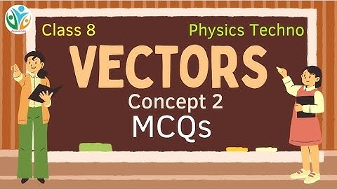 MCQs | Concept 2 | Vectors | Class 8 | Physics Techno | Vishwablooms