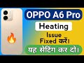 Oppo A6 Pro 5G Mobile Heating problem | How to Solve Heating Problem in Oppo A6 Pro Mobile