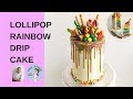 Rainbow lollipop drip cake  drip cake tutorial  rainbow drip cake