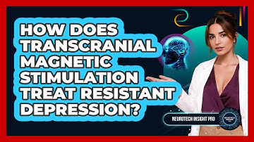 How Does Transcranial Magnetic Stimulation Treat Resistant Depression? - Neurotech Insight Pro