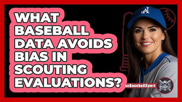 What Baseball Data Avoids Bias In Scouting Evaluations? - The Baseball Xpert