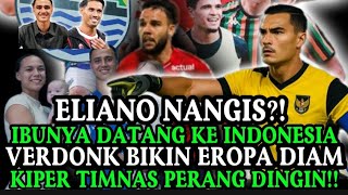 ELIANO NANGIS⁉️IBUNYA DATANG KE INDONESIA, VERDONK BIKIN EROPA DIAM, KIPER TIMNAS PERANG DINGIN!!