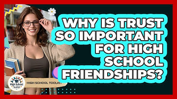 Why Is Trust So Important For High School Friendships? - High School Toolkit