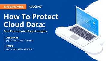 How To Protect Cloud Data: Best Practices And Expert Insights | NAKIVO Webinar
