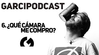 GarciPodcast 6 - ¿Qué cámara me compro en 2024?