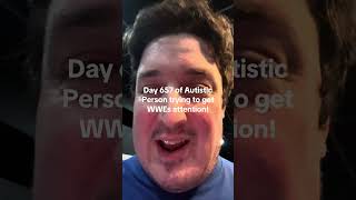 Day 657 of Autistic Person trying to get WWEs attention!