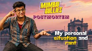 Mumbai Gullies Postmortem Episode 6 - My personal situation and rant [HINDI]