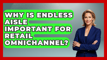 Why Is Endless Aisle Important For Retail Omnichannel? - Retail Employee Playbook
