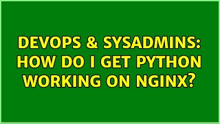 DevOps & SysAdmins: How do i get python working on nginx? Wealth