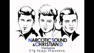 Narcotic Sound & Christian D - Mamasita (Dj Itay Dirty Dutch Remix)