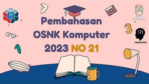 PEMBAHASAN SOAL OSNK KOMPUTER INFORMATIKA 2023 NO 21