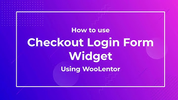 How to use Checkout Login Form Widget using WooLentor