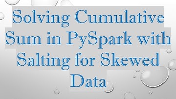 Solving Cumulative Sum in PySpark with Salting for Skewed Data