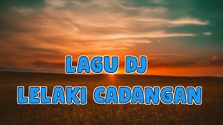 LAGU DJ LELAKI CADANGAN LIRIK