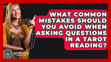 What Common Mistakes Should You Avoid When Asking Questions in a Tarot Reading?