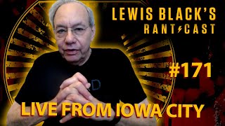 Lewis Black&#39;s Rantcast #171 | Live from Iowa City