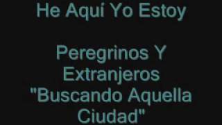 Video thumbnail of "He Aqui Yo Estoy - Peregrinos y Extranjeros"