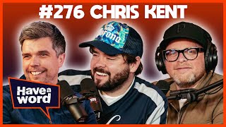Chris Kent | Have A Word Podcast #276