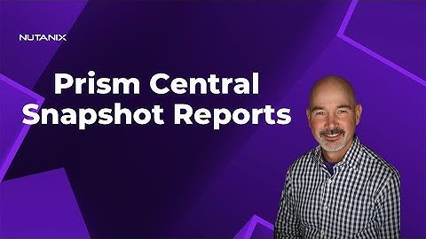 Snapshot Reporting in Prism Central - Nutanix