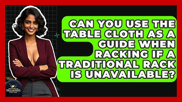 Can You Use The Table Cloth As A Guide When Racking If A Traditional Rack Is Unavailable?