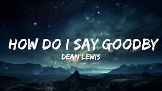 Dean Lewis - How Do I Say Goodbye (Lyrics)  | 15p Lyrics/Letra