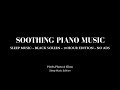 Mesmerizing piano music  10 hour edition sleep music  no ads  black screen