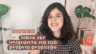 Sobre ser imigrante na sua própria profissão - A psicologia nos Estados Unidos