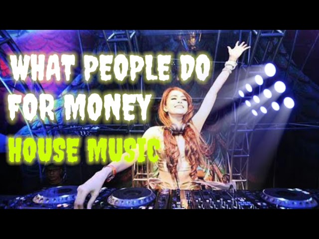 HOUSE MUSIK REMIKX - What People Do For Money class=